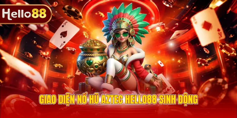 Giao diện nổ hũ Aztec HELLO88 sinh động